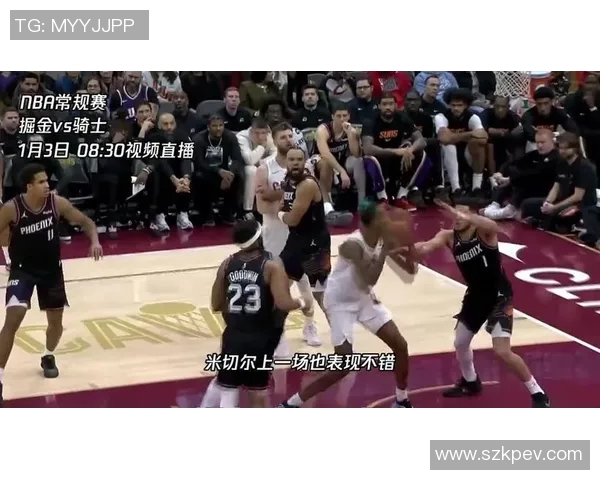 今日骑士对阵掘金精彩直播全程回顾与赛后分析